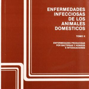 ENFERMEDADES INFECCIOSAS DE LOS ANIMALES DOMÉSTICOS. TOMO 2. ENFERMEDADES BACTERIANAS, FÚNGICAS E IN