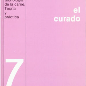 EL CURADO. (CIENCIA/TECNOLOGÍA DE LA CARNE. TEORÍA/PRÁCTICA. 7)