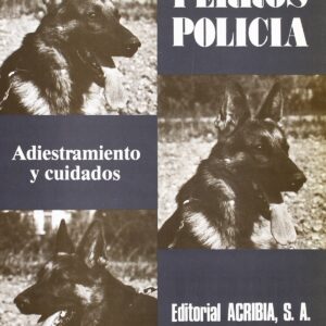 PERROS POLICÍA. ADIESTRAMIENTO/CUIDADOS