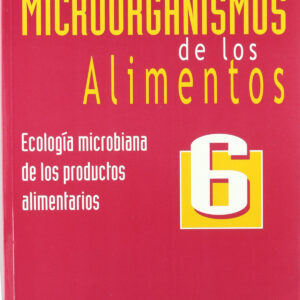 MICROORGANISMOS DE LOS ALIMENTOS 6: ECOLOGÍA MICROBIANA DE LOS PRODUCTOS ALIMENTARIOS