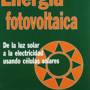 ENERGÍA FOTOVOLTAICA. DE LA LUZ SOLAR A LA ELECTRICIDAD USANDO CÉLULAS SOLARES
