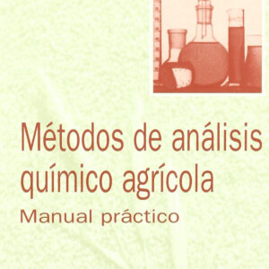 MÉTODOS DE ANÁLISIS QUÍMICO AGRÍCOLA. MANUAL PRÁCTICO