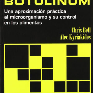 CLOSTRIDIUM BOTULINUM. UNA APROXIMACIÓN PRÁCTICA AL MICROORGANISMO/SU CONTROL EN LOS ALIMENTOS