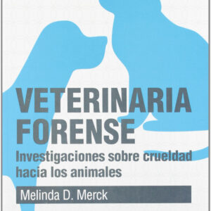 VETERINARIA FORENSE. INVESTIGACIONES SOBRE CRUELDAD HACIA LOS ANIMALES