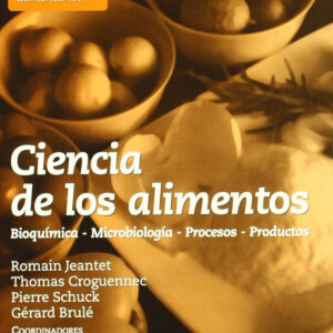 CIENCIA DE LOS ALIMENTOS. BIOQUÍMICA û MICROBIOLOGÍA û PROCESOS û PRODUCTOS VOLUMEN 2: TECNOLOGÍA DE