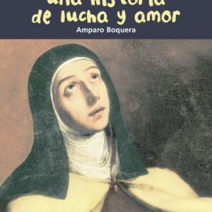 Historia de lucha y amor. Teresa de Jesús