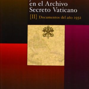 LA II REPUBLICA Y LA GUERRA CIVIL EN EL ARCHIVO SECRETO VATICANO, II