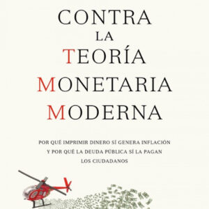 CONTRA LA TEORIA MONETARIA MODERNA