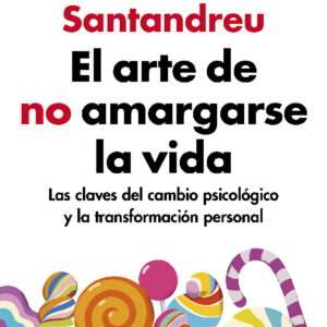 EL ARTE DE NO AMARGARSE LA VIDA (ED. AMPLIADA Y ACTUALIZADA)