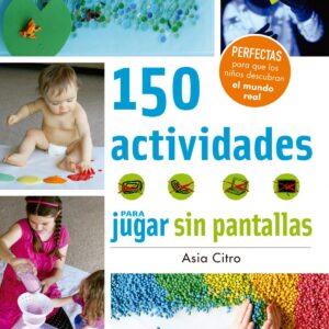 150 ACTIVIDADES PARA JUGAR SIN PANTALLAS