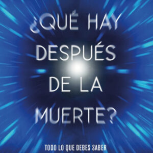 ¿QUÉ HAY DESPUÉS DE LA MUERTE?