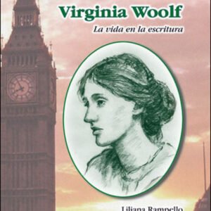 VIRGINIA WOOLF. LA VIDA EN LA ESCRITURA