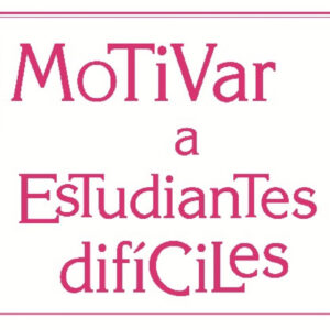 MOTIVAR A ESTUDIANTES DIFICILES