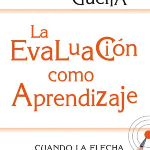 LA EVALUACIÓN COMO APRENDIZAJE : CUANDO LA FLECHA IMPACTA EN LA DIANA