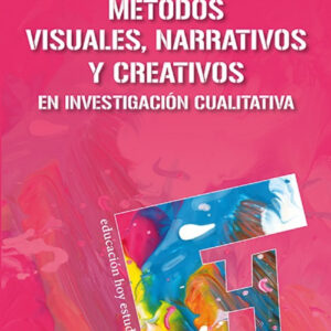 MÉTODOS VISUALES, NARRATIVOS Y CREATIVOS EN INVESTIGACIÓN CUALITATIVA