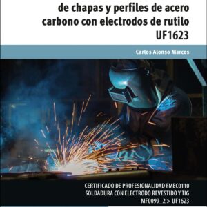 SOLDADURA CON ELECTRODOS Y REVESTIDOS DE CHAPAS Y PERFILES DE ACERO CARBONO CON ELECTRODOS DE RUTILO UF1623