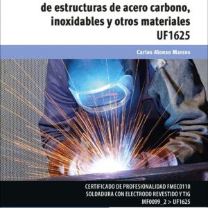 SOLDADURA CON ELECTRODOS REVESTIDOS DE ESTRUCTURAS DE ACERO CARBONO, INOXIDABLES Y OTROS MATERIALES UF1625