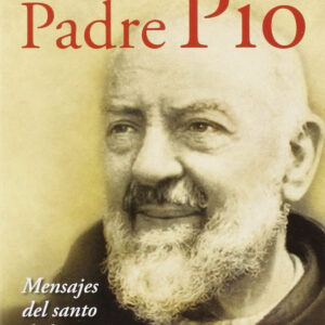 Padre Pio. Mensajes Del Santo