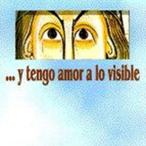 Y tengo amor a lo visible