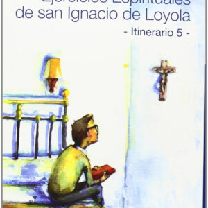 Ejercicios Espirituales de San Ignacio de Loyola. Itinerario 5