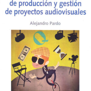 FUNDAMENTOS DE PRODUCCIÓN Y GESTIÓN DE PROYECTOS AUDIOVISUALES
