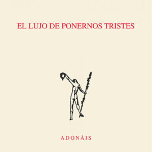 EL LUJO DE PONERNOS TRISTES