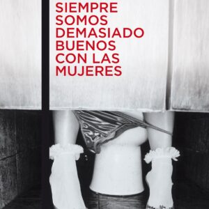 Siempre somos demasiado buenos con las mujeres