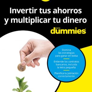 INVERTIR TUS AHORROS Y MULTIPLICAR TU DINERO PARA DUMMIES