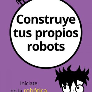 CONSTRUYE TUS PROPIOS ROBOTS