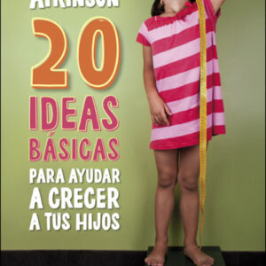 20 IDEAS BASICAS PARA AYUDAR A CRECER A TUS HIJOS