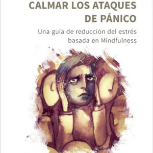 CALMAR LOS ATAQUES DE PÁNICO. UNA GUIA DE REDUCCION DEL ESTRES BA