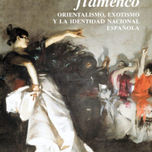 FLAMENCO.ORIENTALISMO, EXOTISMO Y LA IDENTIDAD NACIONAL..