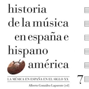 Historia de la música en España e Hispanoamérica, Vol. 7 : La música en España en el siglo XX