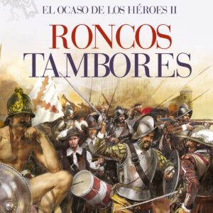 Roncos tambores. El ocaso de los héroes II