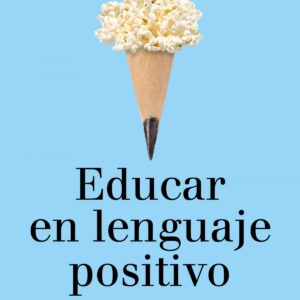 EDUCAR EN LENGUAJE POSITIVO