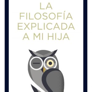 LA FILOSOFÍA EXPLICADA A MI HIJA