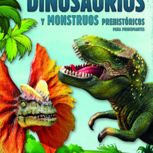 DINOSAURIOS Y MONSTRUOS PREHISTORICOS PARA PRINCIPIANTES