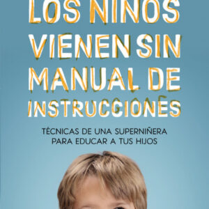 LOS NIÑOS VIENEN SIN MANUAL DE INSTRUCCIONES