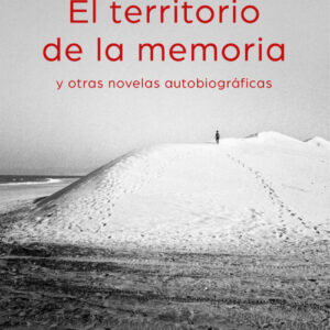 EL TERRITORIO DE LA MEMORIA Y OTRAS NOVELAS AUTOBIOGRÁFICAS
