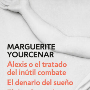 ALEXIS O EL TRATADO DEL INÚTIL COMBATE/EL DENARIO DEL SUEÑO/GOLPE DE GRACIA