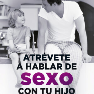 ATRÉVETE A HABLAR DE SEXO CON TU HIJO