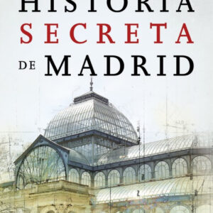 La historia secreta de Madrid