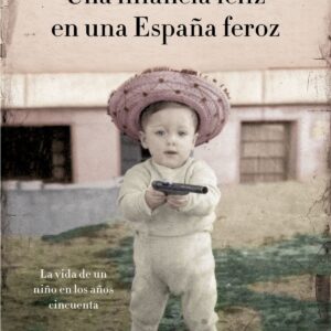 UNA INFANCIA FELIZ EN UNA ESPAÑA FEROZ