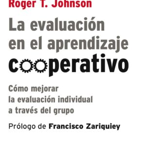 Evaluación en el aprendizaje cooperativo: Como mejorar la evaluación individual a través del grupo
