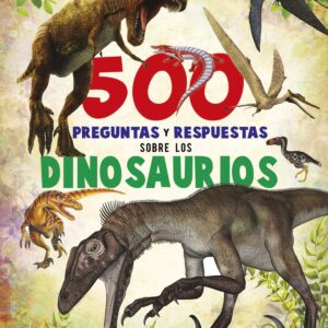 500 preguntas y respuestas sobre los dinosaurios