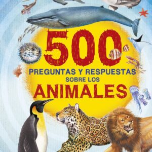 500 PREGUNTAS Y RESPUESTAS SOBRE LOS ANIMALES