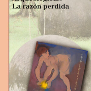 ARQUEOLOGICAS. LA RAZON PERDIDA -Felipe Criado Boado [AR 46]