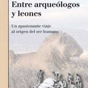 ENTRE ARQUEOLOGOS Y LEONES - M. Domínguez-Rodrigo y A. Gómez Castanedo [AR 53]