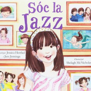 SOC LA JAZZ - Jessica Herthel y Jazz Jennings, Ilustrado por Shelag McNicholas