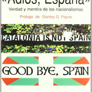 246.Adios, España. Verdad Y Mentira De Los Nacionalism
